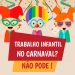 Fundação Abrinq alerta sobre trabalho infantil no carnaval